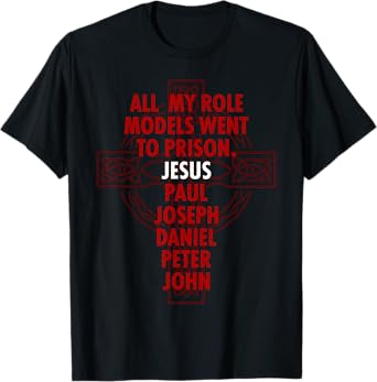 All My Role Models Went To Prison - Jesus T-Shirt