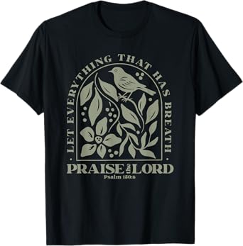 let everything that has breath praise the lord T-Shirt