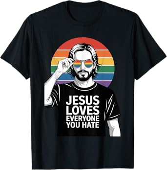 Jesus Loves Everyone You Hate Pride T-Shirt