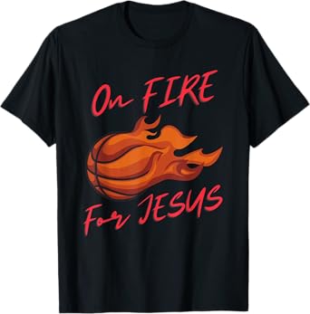 On Fire For Jesus Quote, Basketball Lovers, People Of Faith T-Shirt