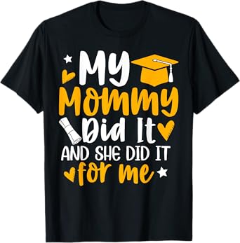 My Mommy Did It Graduation Graduated Mom Proud Children T-Shirt