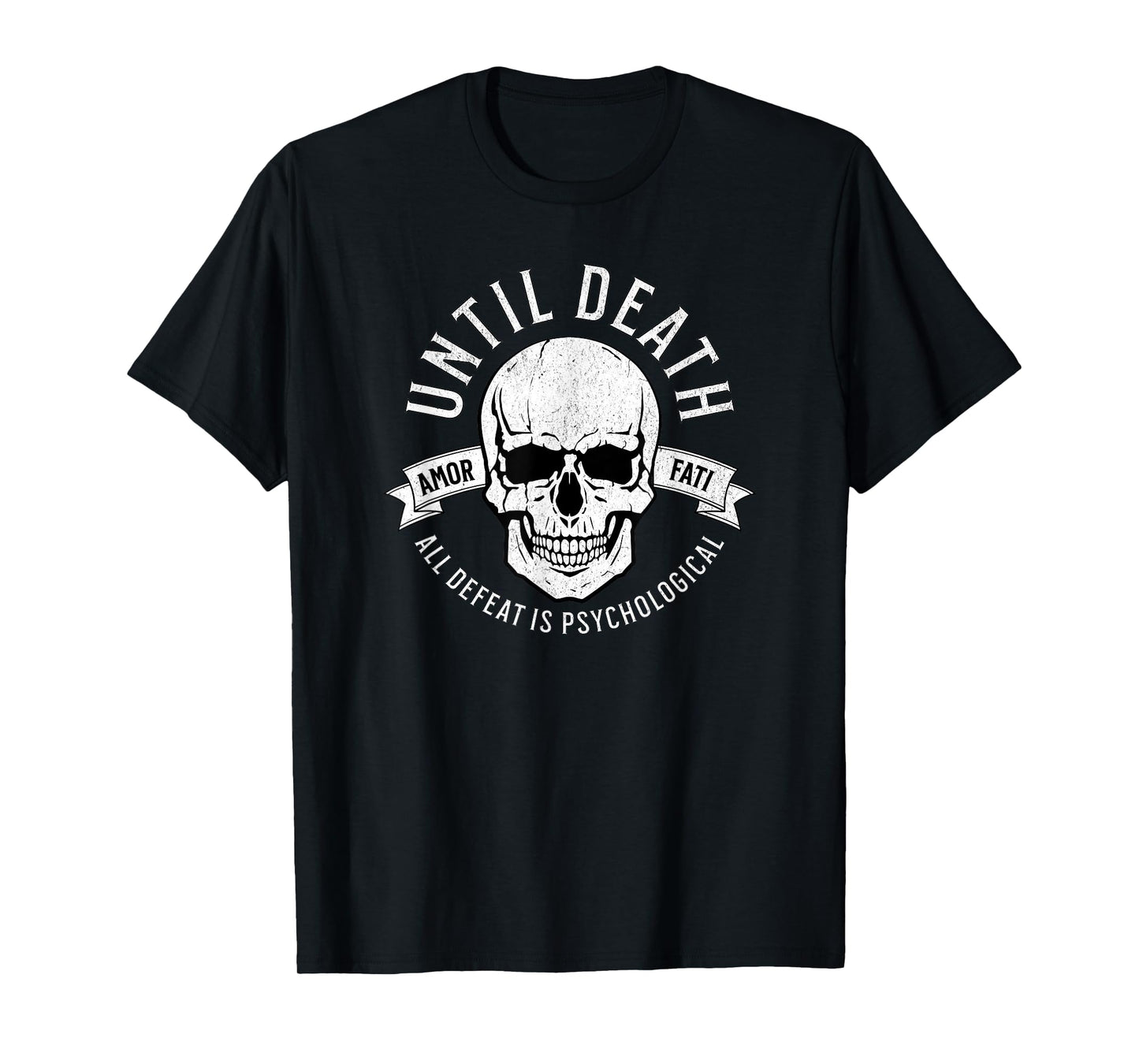 Until Death All Defeat is Psychological - Amor FATI T-Shirt