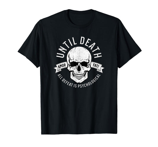 Until Death All Defeat is Psychological - Amor FATI T-Shirt