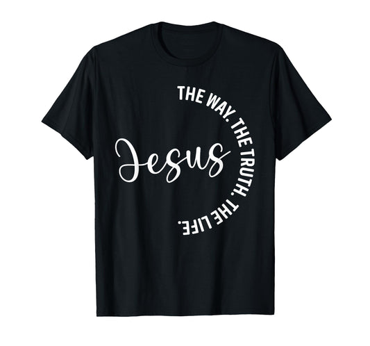 Christian Lovers Jesus The Way Truth Life Jesus Faith Jesus T-Shirt