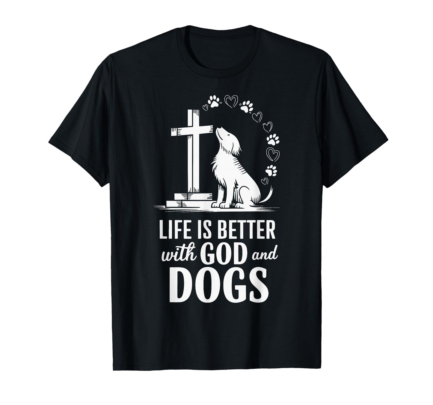 Life Is Better With God And Dogs T-Shirt