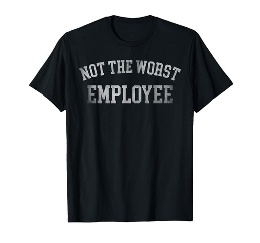Not The Worst Employee Funny Office Joke Work Humor Mens T-Shirt