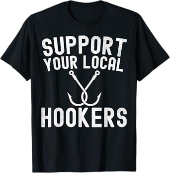 Support Your Local Hookers Fishing Fisherman T-Shirt
