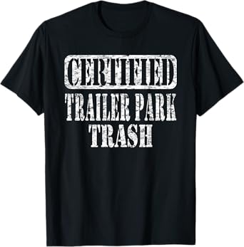 Humorous Trailer Park Trash Life Meme Vintage Distressed T-Shirt
