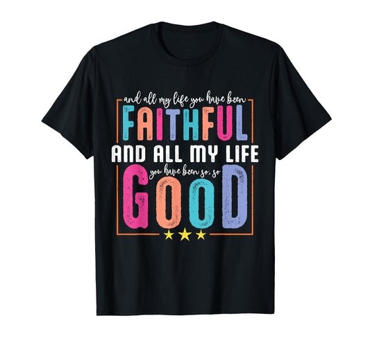 All My Life You Have Been Faithful Religious Christian Women T-Shirt