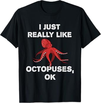 I Just Really Like Octopuses OK? Funny Octopus Tentacles T-Shirt