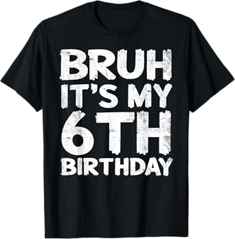 Bruh It's My 6th Birthday 6 Year Old Birthday Gift T-Shirt