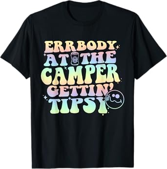 Errbody at The Camper Gettin' Tipsy Summer Camping Lovers T-Shirt