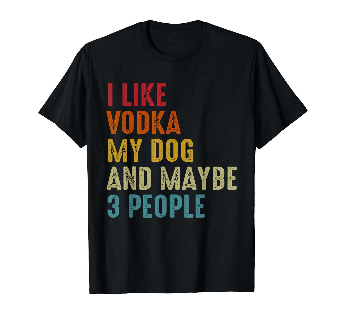 I Like Vodka My Dog And Maybe 3 People Funny Drinking T-Shirt for Men Women