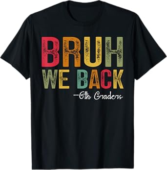 Bruh We Back 6th Grade First Day Of School Back To School T-Shirt