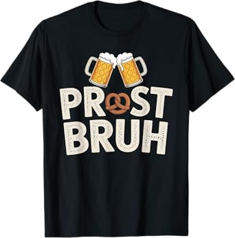 German Beer Festival Pretzel Prost Bruh Oktoberfest T-Shirt