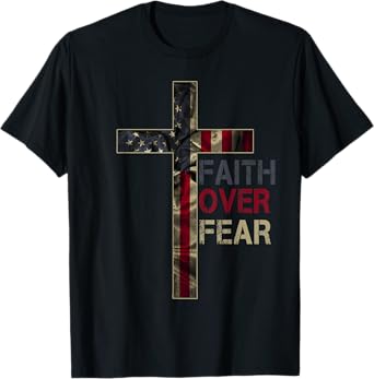 American Patriotic Christians God Faith Faith Over Fear T-Shirt