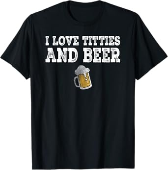 Mens I Love Titties And Beer Funny I Love Titties And Beer T-Shirt