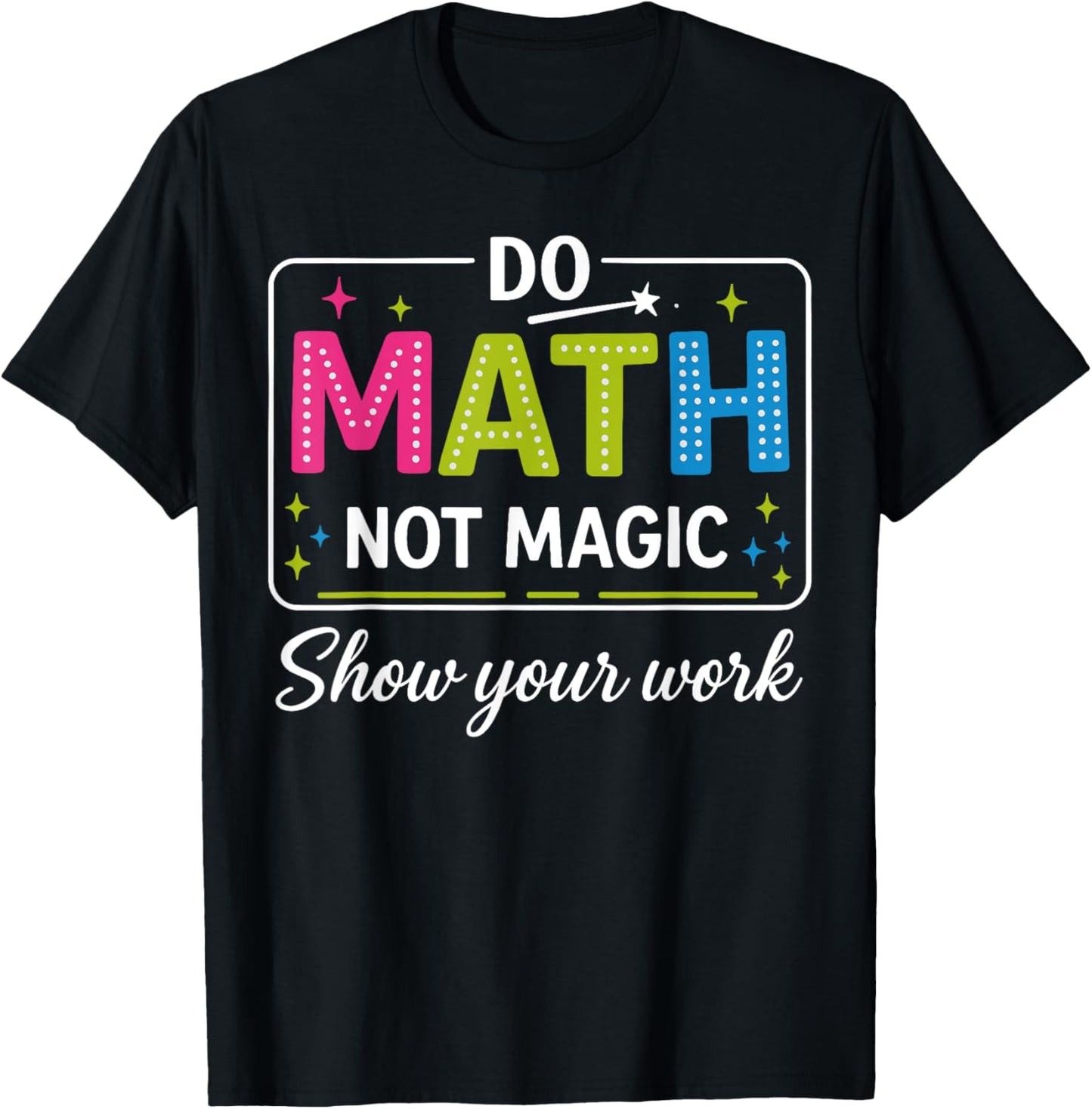 Do Math Not Magic Funny Math Teacher Back To School T-shirt by TeeBrew