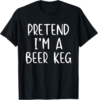 Pretend I'm A Beer Keg Costume Halloween Simple Adult Kid T-Shirt
