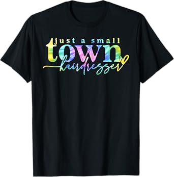 Tie Dye Just a small town hairdresser Funny Hair Stylist T-Shirt