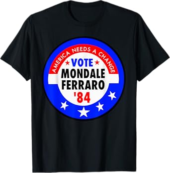America Needs A Change Vote Mondale Ferraro 1984 T-Shirt