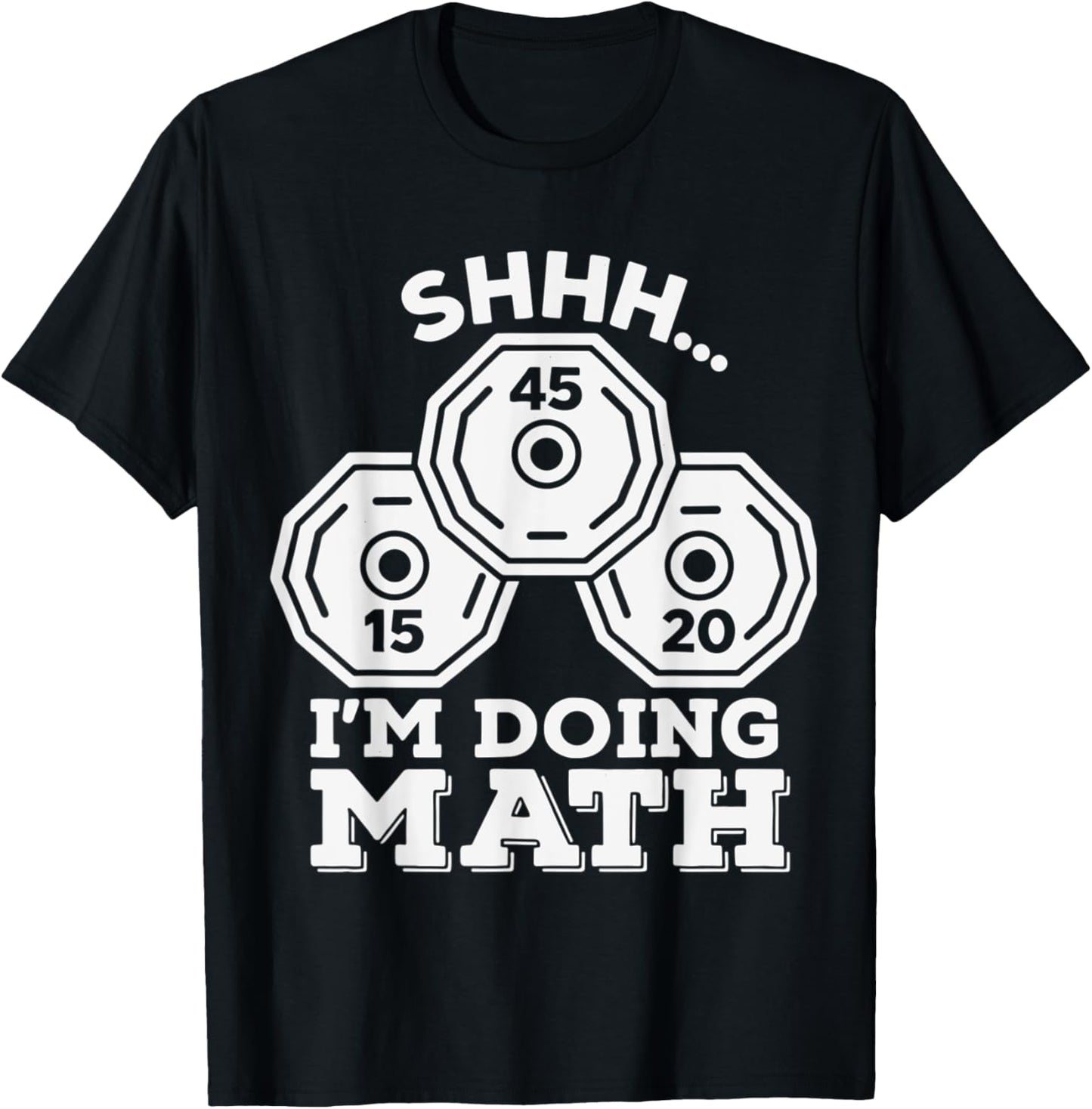 Shhh I’m Doing Math Gym – Funny Weightlifting Plate Counting T-Shirt