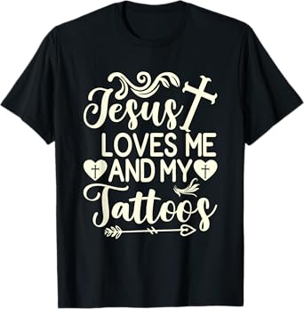 Jesus Loves Me And My Tattoos T-Shirt