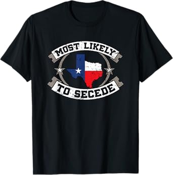TX Most Likely To Secede Texas Gift for Texan T-Shirt