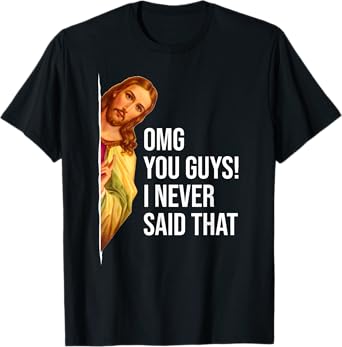 OMG You Guys I Never Said That Jesus Easter Funny Sarcastic T-Shirt