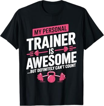 My Personal Trainer is Awesome but Can't Count Funny Gym T-Shirt