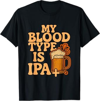 My Blood Type is IPA Positive, Funny Craft Beer T-Shirt