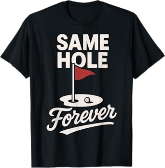 Same Hole Forever Funny Golf Wedding Anniversary Gag Gifts T-Shirt