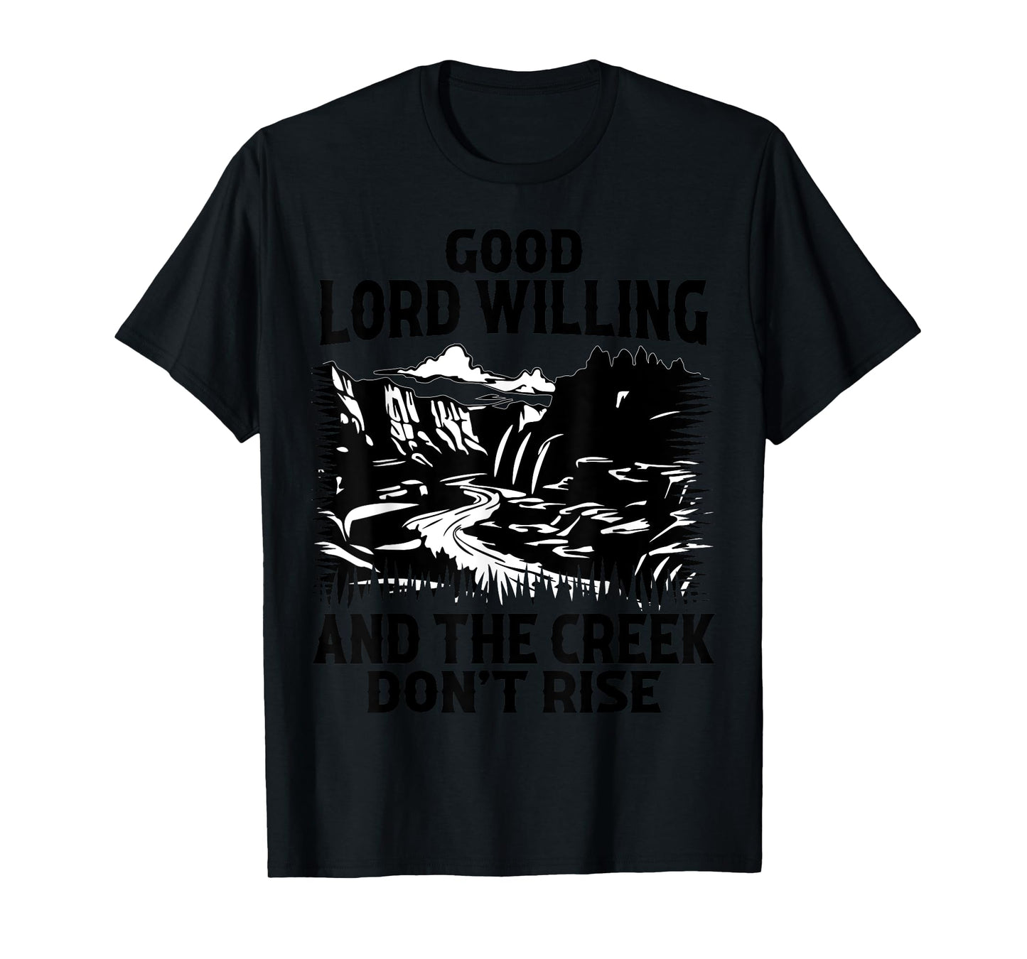 Good Lord Willing And The Creek Don't Rise Funny Quote T-Shirt