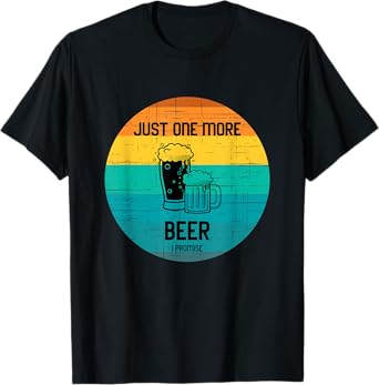 Just one more beer I promise shirt for beer lover retro T-Shirt