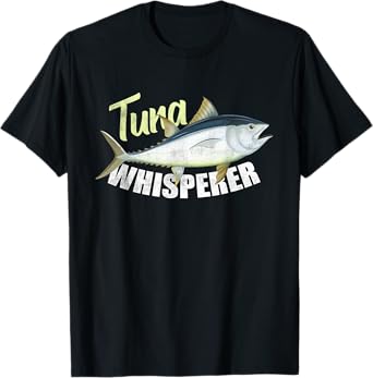 Tuna Whisperer Funny tees for tuna Fishing Lover T-Shirt