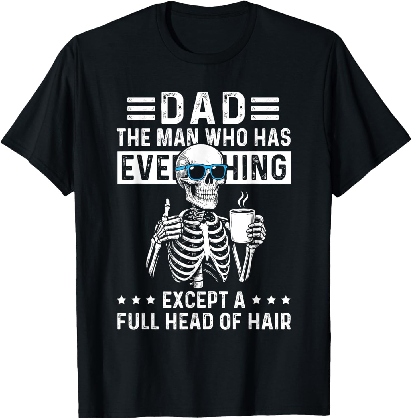Dad The Man Who Has Everything Except A Full Head Of Hair T-Shirt
