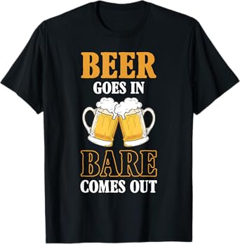 Funny Beer Goes in Bare Comes Out Humor Drinking Party T-Shirt