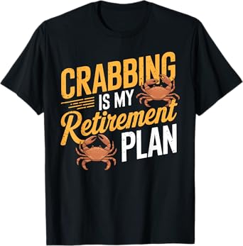 Crabbing Is My Retirement Plan Retired Crab Fishing Seafood T-Shirt