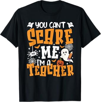 You Can't Scare Me I'm A Teacher Halloween Spooky Season T-Shirt