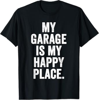 Weekend Warrior T-Shirt My Garage is My Happy Place T-Shirt