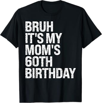 Bruh It's My Queen Mom's 60th Birthday OMG Crown Happy Funny T-Shirt