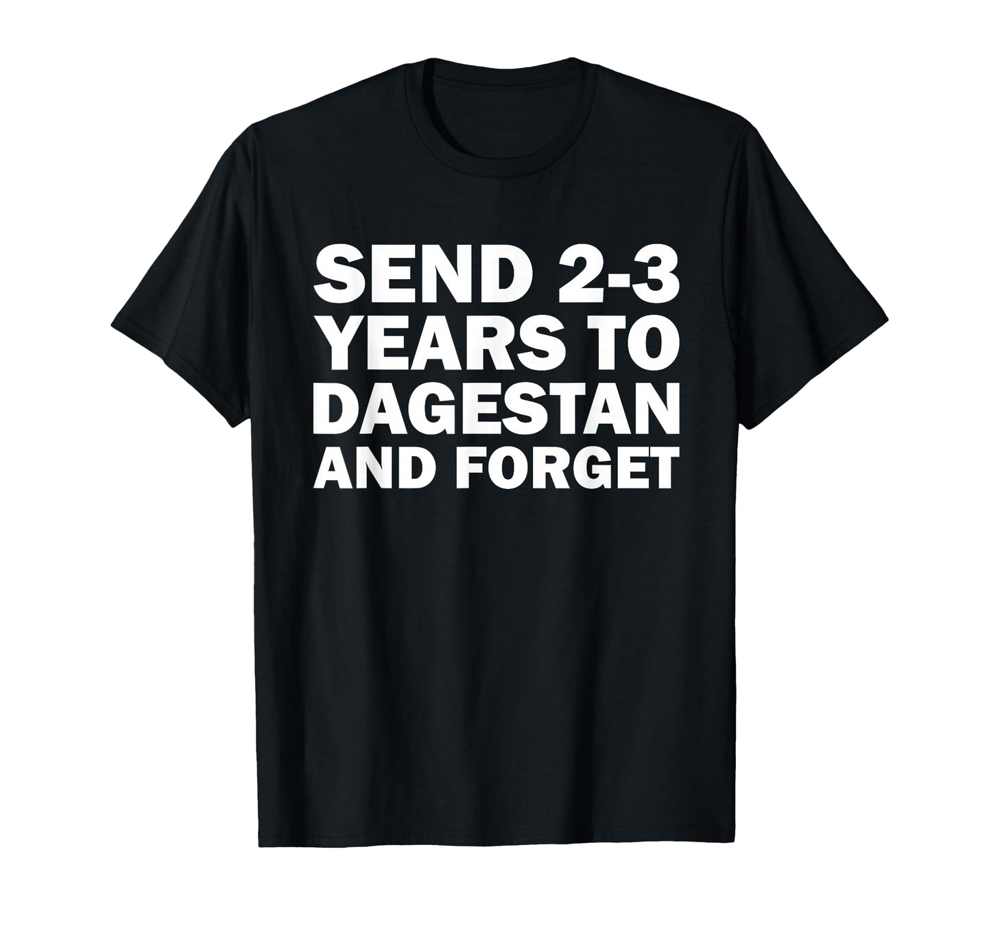Send 2 3 Years to Dagestan and Forget Funny Wrestling T-Shirt
