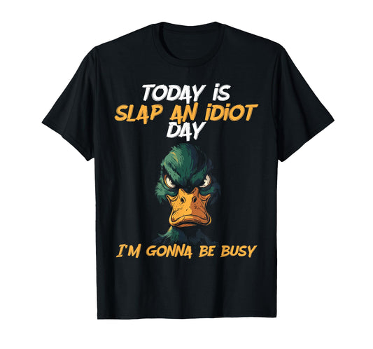 Today Is Slap An Idiot Day I'm Gonna Be Busy Funny Humor T-Shirt