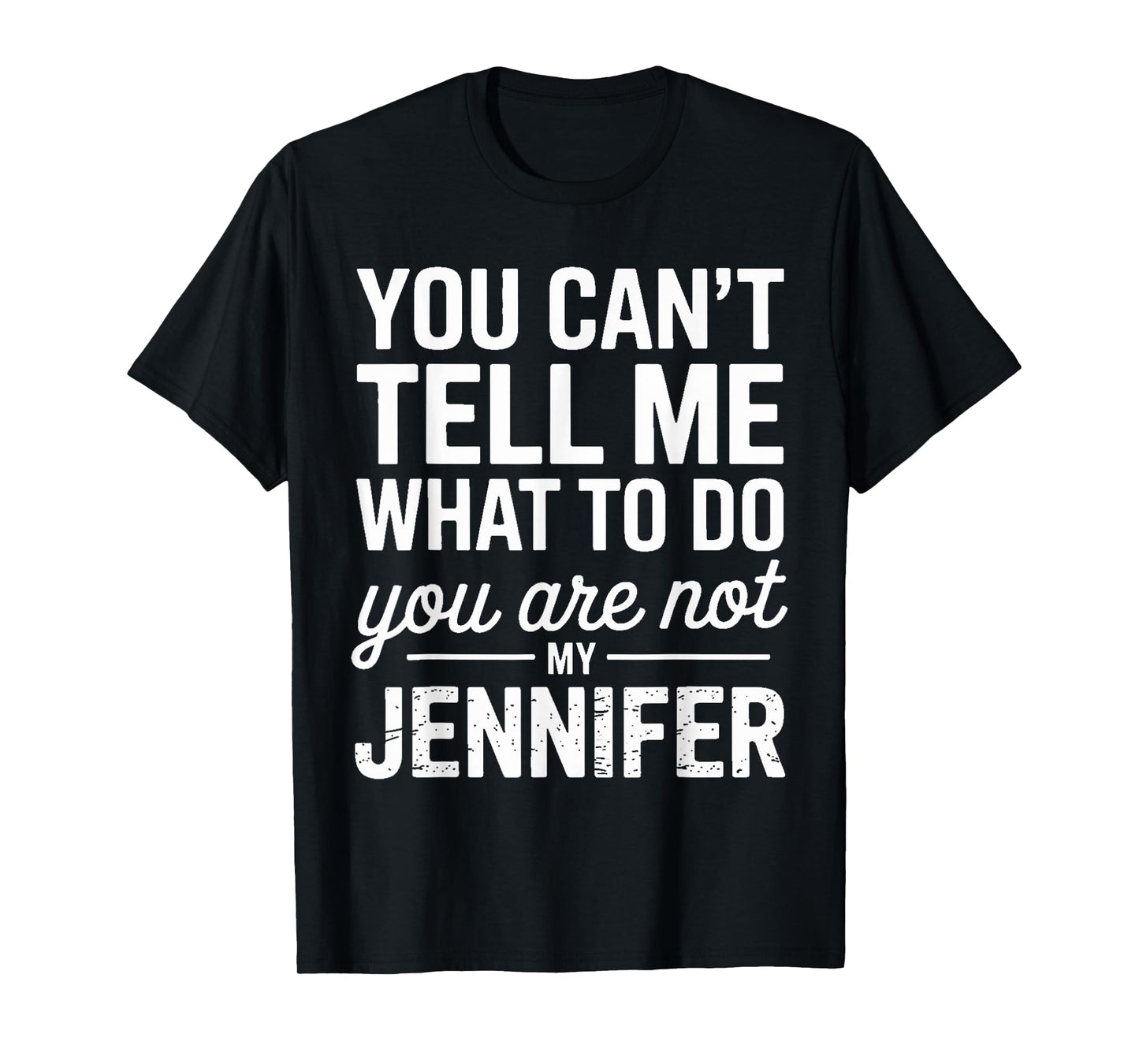 You Can't Tell Me What To Do You Are Not My Jennifer T-Shirt