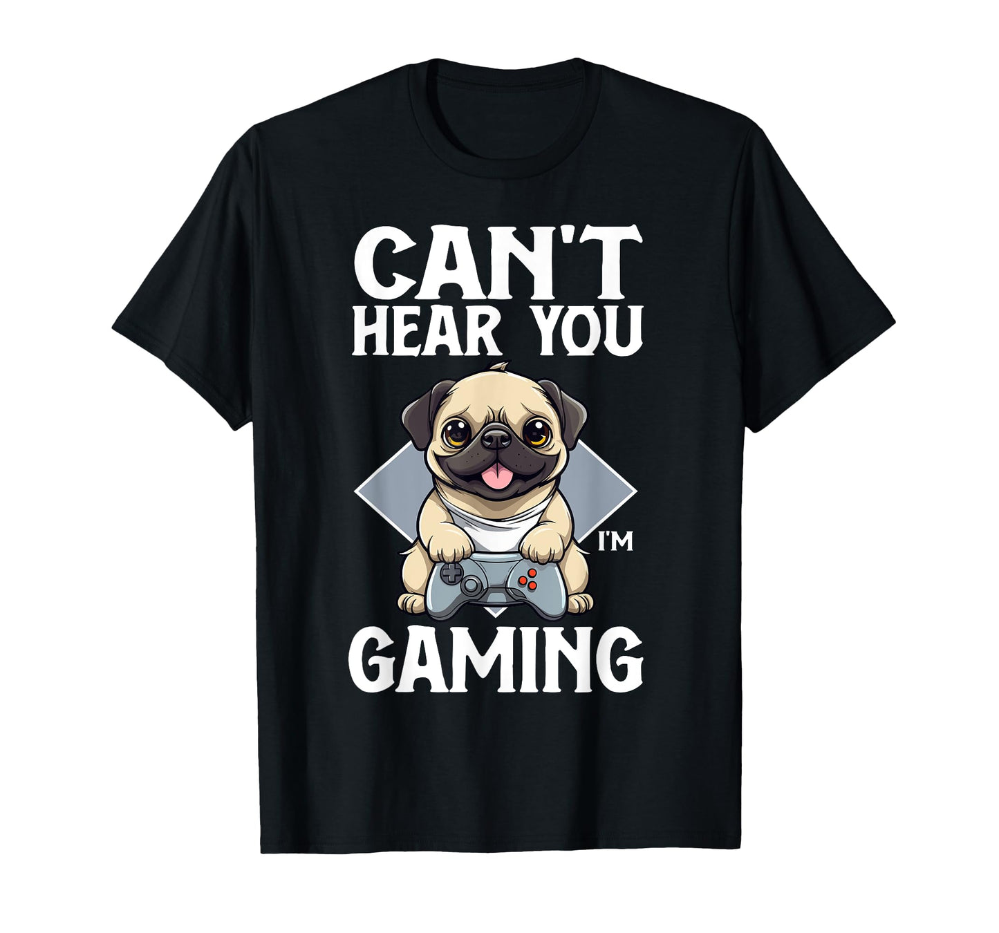 Can't Hear You I'm Gaming Pug Dog Games Gamer Controller T-Shirt
