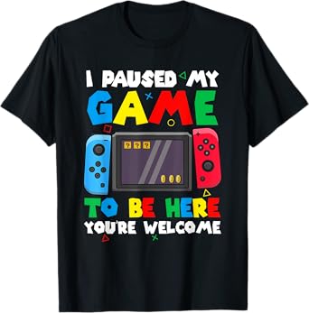 I Paused My Game To Be Here You're Welcome Game Controller T-Shirt
