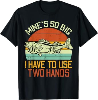 Mines So Big I Have To Use 2 Hands Fish Funny Fishing Men T-Shirt