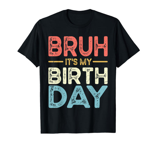 Funny Bruh It's My Birthday For boys Funny Sarcastic T-Shirt