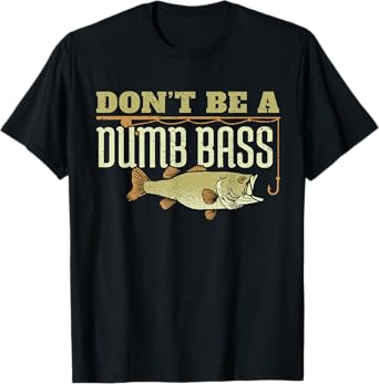 Don't Be A Dumb Bass Fishing Googan Pun T-Shirt