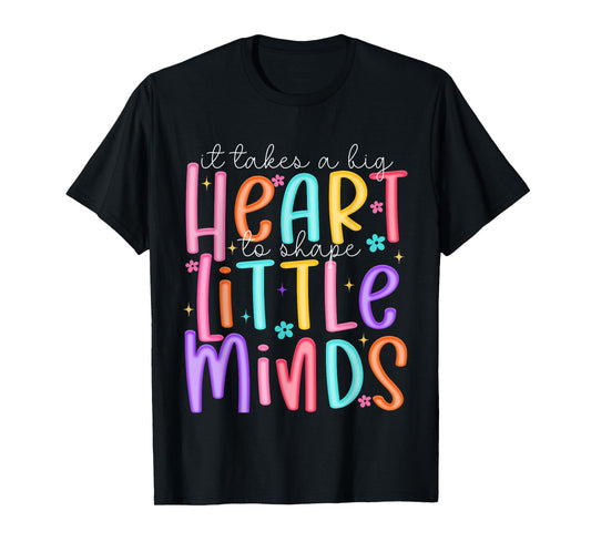 It Takes A Big Heart To Shape Little Minds Teacher Life T-Shirt